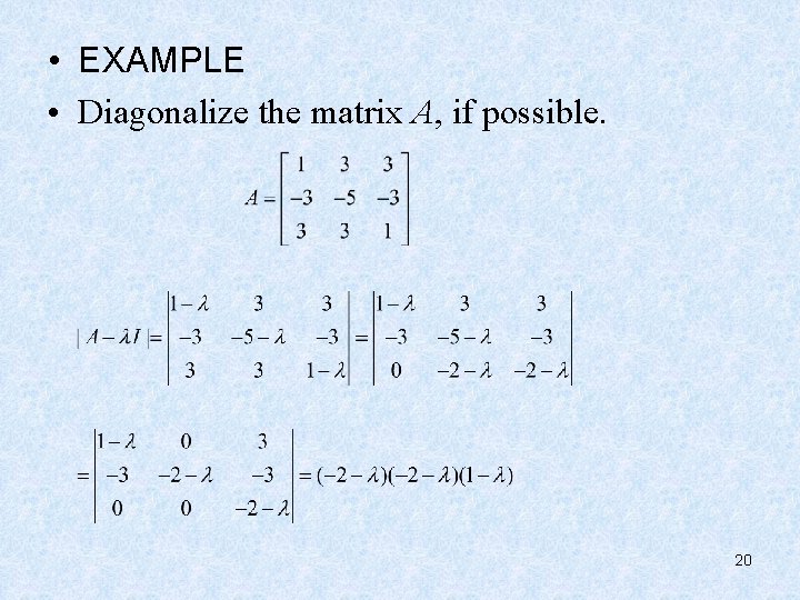  • EXAMPLE • Diagonalize the matrix A, if possible. 20 