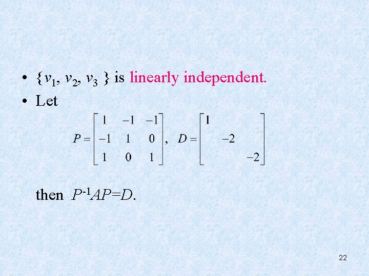  • {v 1, v 2, v 3 } is linearly independent. • Let