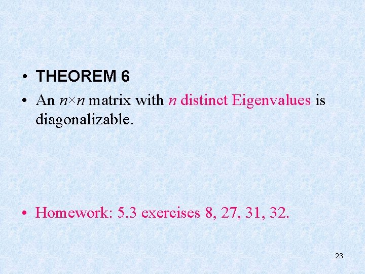  • THEOREM 6 • An n×n matrix with n distinct Eigenvalues is diagonalizable.