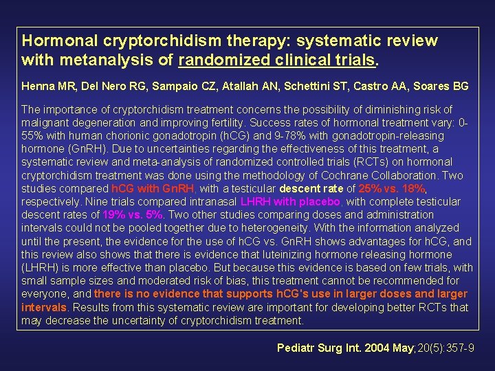 Hormonal cryptorchidism therapy: systematic review with metanalysis of randomized clinical trials. Henna MR, Del