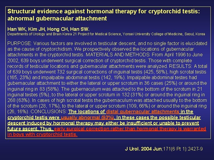 Structural evidence against hormonal therapy for cryptorchid testis: abnormal gubernacular attachment Han WK, Kim