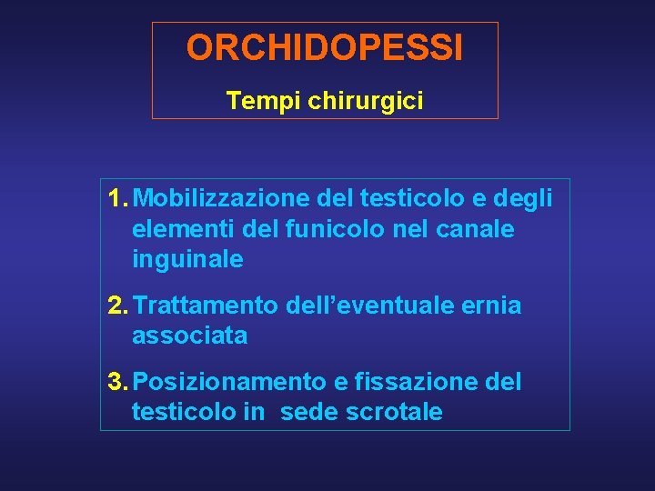 ORCHIDOPESSI Tempi chirurgici 1. Mobilizzazione del testicolo e degli elementi del funicolo nel canale