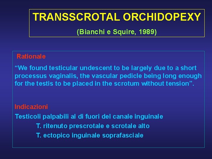 TRANSSCROTAL ORCHIDOPEXY (Bianchi e Squire, 1989) Rationale “We found testicular undescent to be largely
