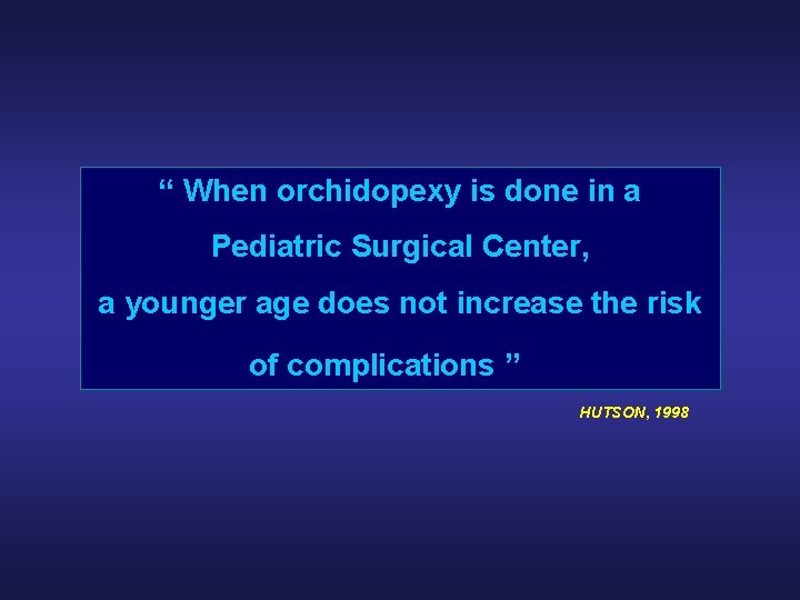 “ When orchidopexy is done in a Pediatric Surgical Center, a younger age does