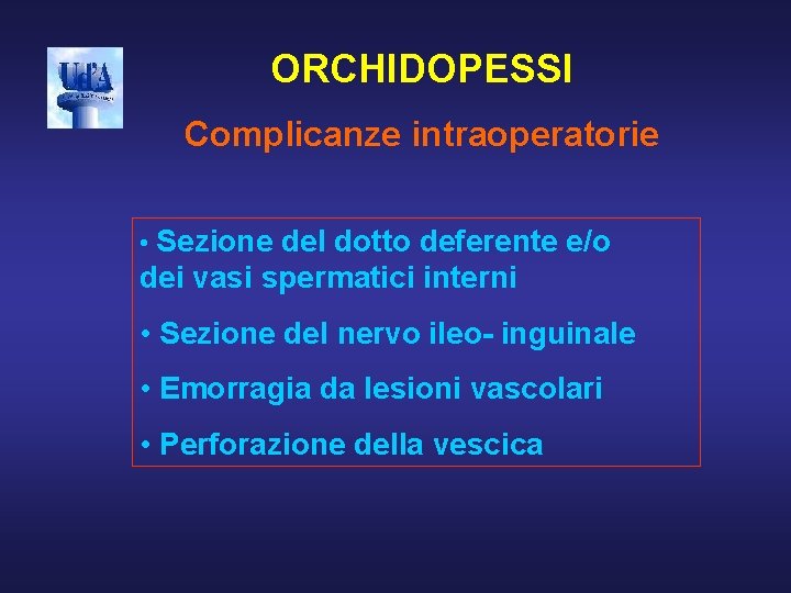 ORCHIDOPESSI Complicanze intraoperatorie • Sezione del dotto deferente e/o dei vasi spermatici interni •