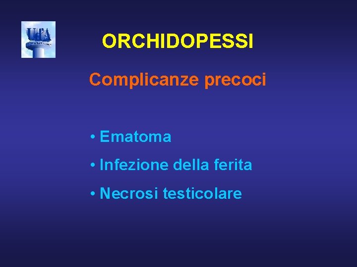 ORCHIDOPESSI Complicanze precoci • Ematoma • Infezione della ferita • Necrosi testicolare 
