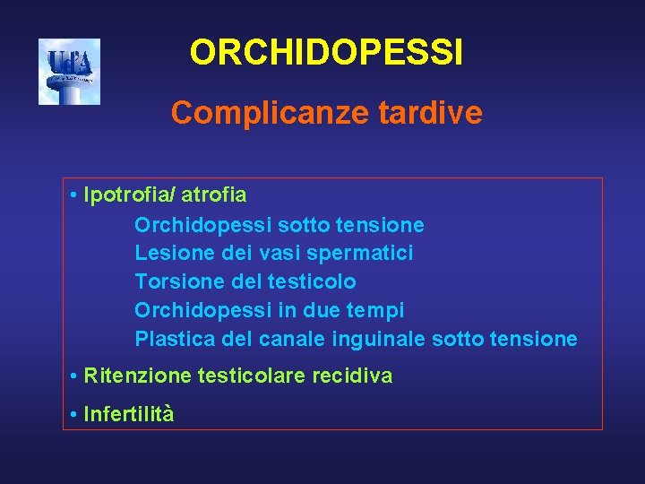 ORCHIDOPESSI Complicanze tardive • Ipotrofia/ atrofia Orchidopessi sotto tensione Lesione dei vasi spermatici Torsione