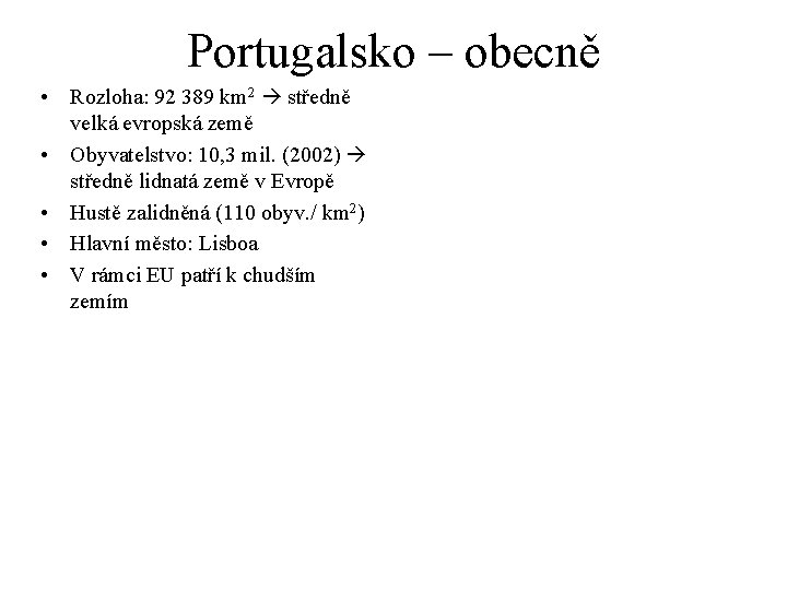 Portugalsko – obecně • Rozloha: 92 389 km 2 středně velká evropská země •