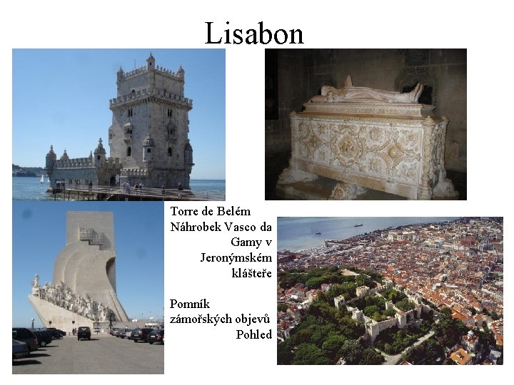 Lisabon Torre de Belém Náhrobek Vasco da Gamy v Jeronýmském klášteře Pomník zámořských objevů