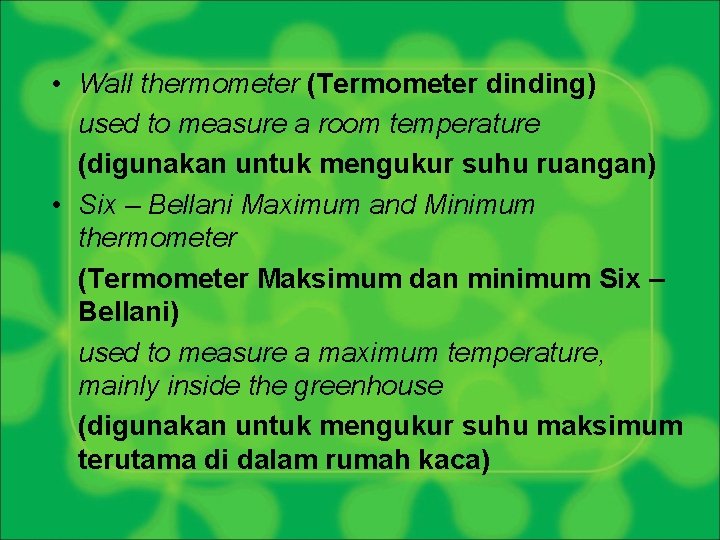  • Wall thermometer (Termometer dinding) used to measure a room temperature (digunakan untuk