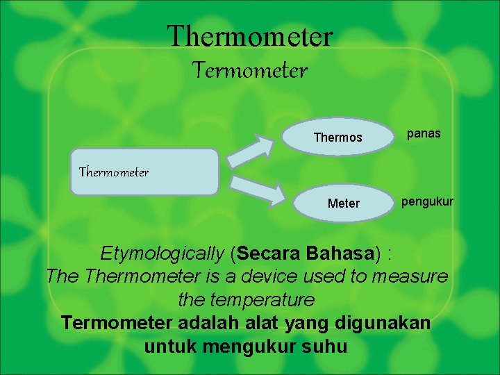 Thermometer Thermos panas Thermometer Meter pengukur Etymologically (Secara Bahasa) : Thermometer is a device