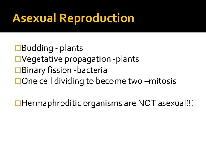 Asexual Reproduction �Budding - plants �Vegetative propagation -plants �Binary fission -bacteria �One cell dividing