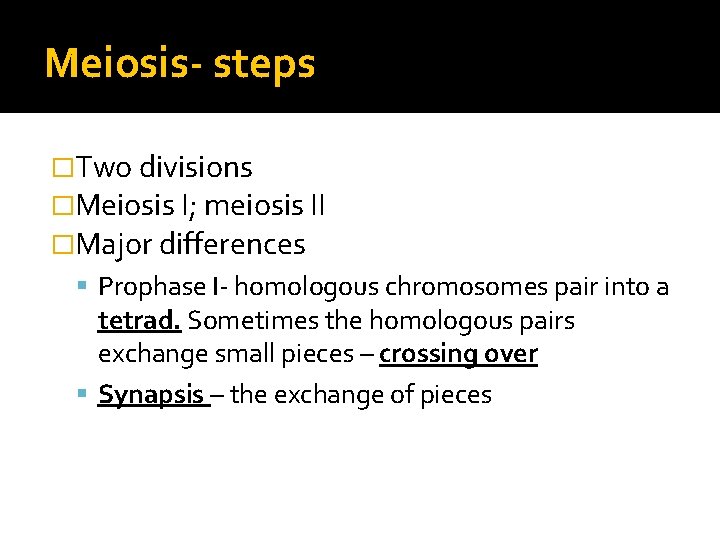 Meiosis- steps �Two divisions �Meiosis I; meiosis II �Major differences Prophase I- homologous chromosomes