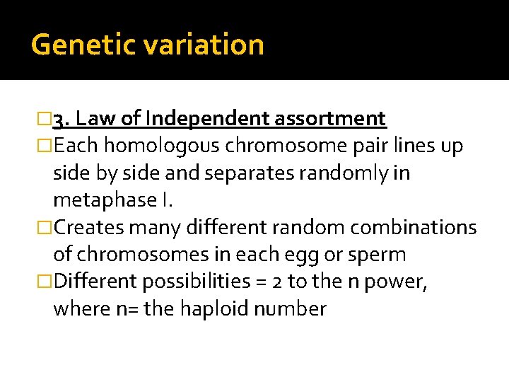 Genetic variation � 3. Law of Independent assortment �Each homologous chromosome pair lines up