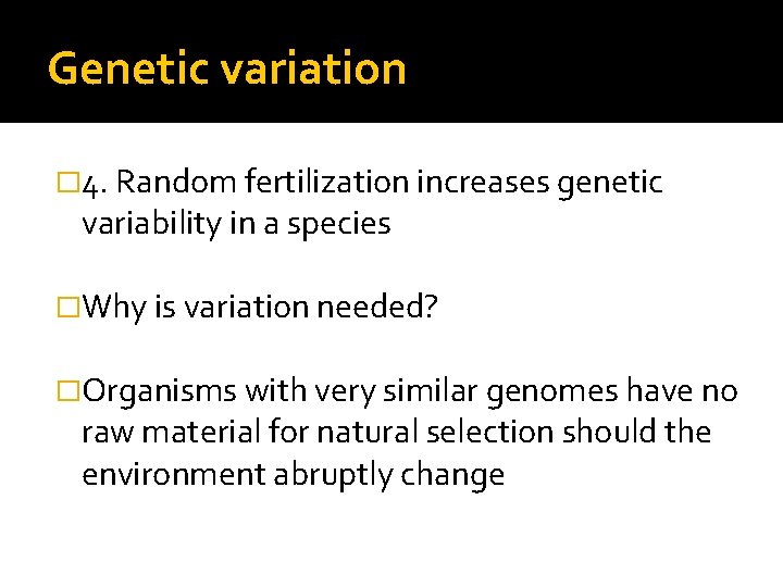 Genetic variation � 4. Random fertilization increases genetic variability in a species �Why is