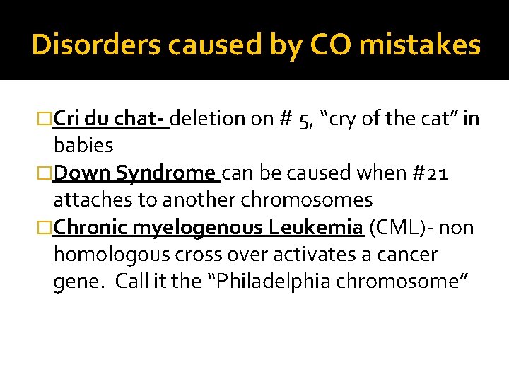 Disorders caused by CO mistakes �Cri du chat- deletion on # 5, “cry of