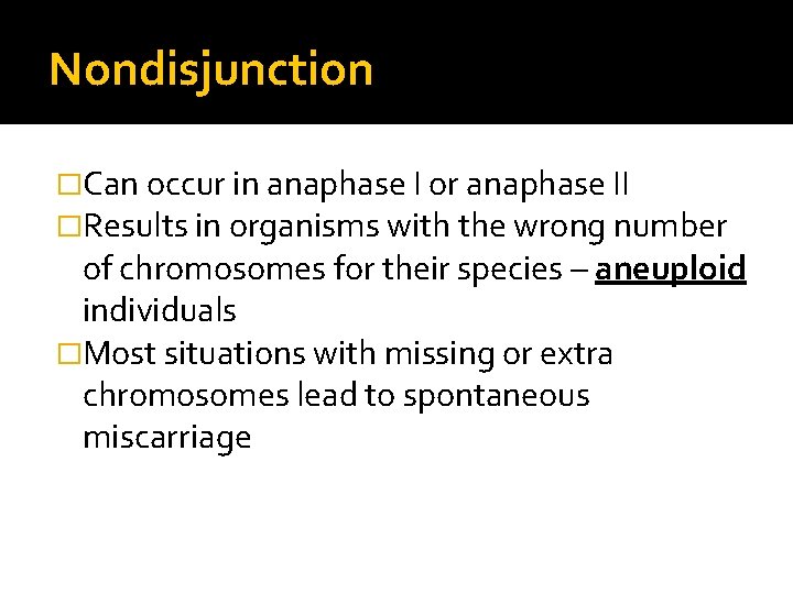 Nondisjunction �Can occur in anaphase I or anaphase II �Results in organisms with the