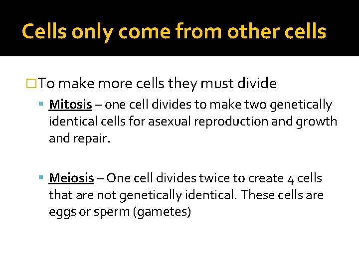 Cells only come from other cells �To make more cells they must divide Mitosis