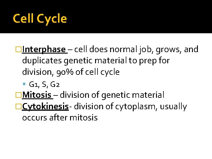 Cell Cycle �Interphase – cell does normal job, grows, and duplicates genetic material to