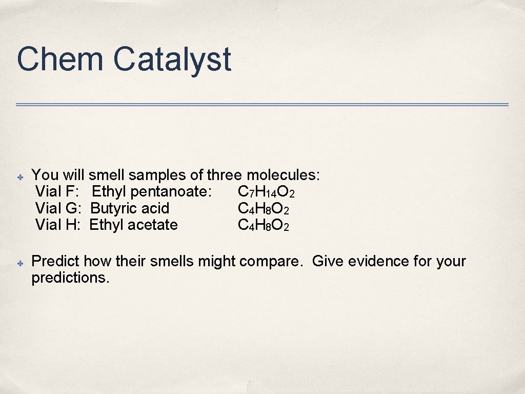Chem Catalyst ✤ ✤ You will smell samples of three molecules: Vial F: Ethyl