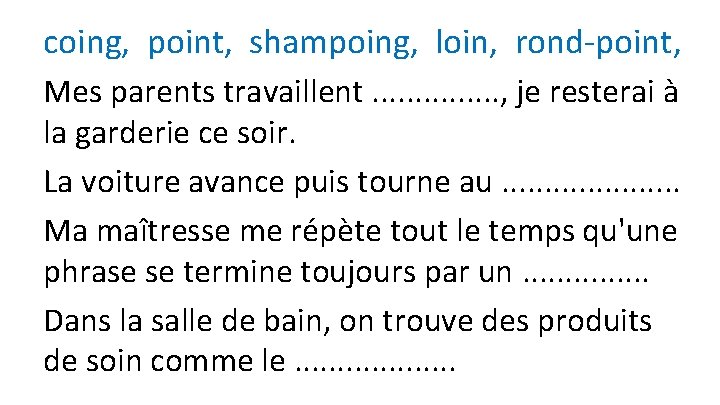 coing, point, shampoing, loin, rond-point, Mes parents travaillent. . . . , je resterai