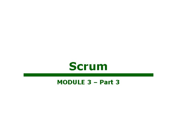 Scrum MODULE 3 – Part 3 