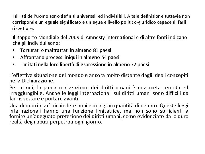 I diritti dell’uomo sono definiti universali ed indivisibili. A tale definizione tuttavia non corrisponde