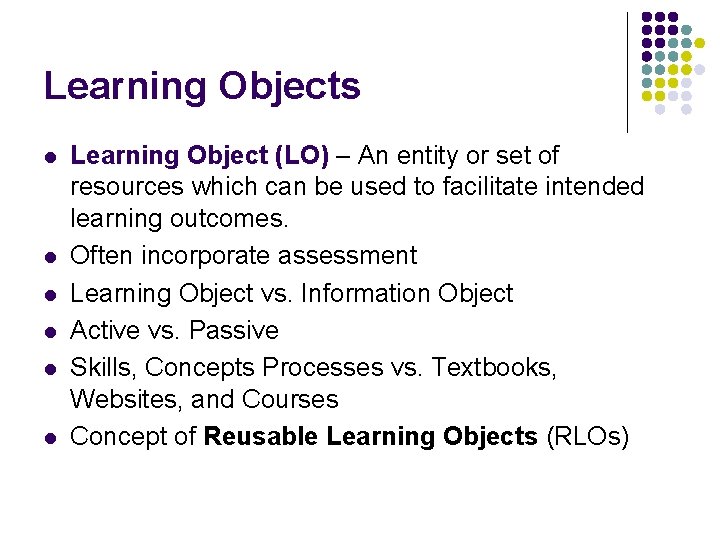 Learning Objects l l l Learning Object (LO) – An entity or set of