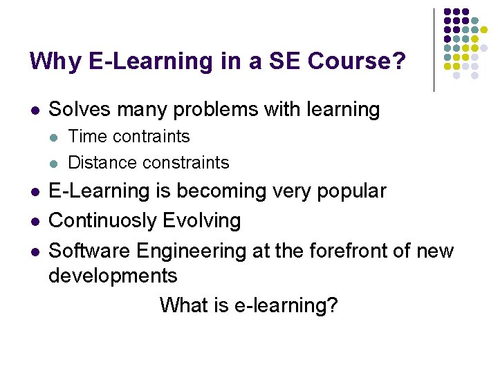 Why E-Learning in a SE Course? l Solves many problems with learning l l