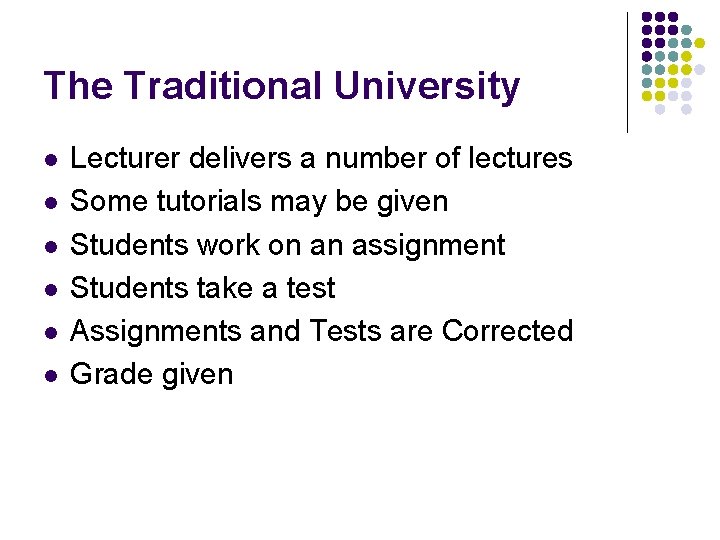 The Traditional University l l l Lecturer delivers a number of lectures Some tutorials