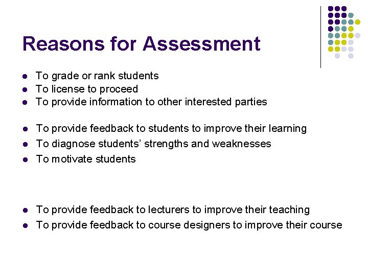 Reasons for Assessment l l l l To grade or rank students To license