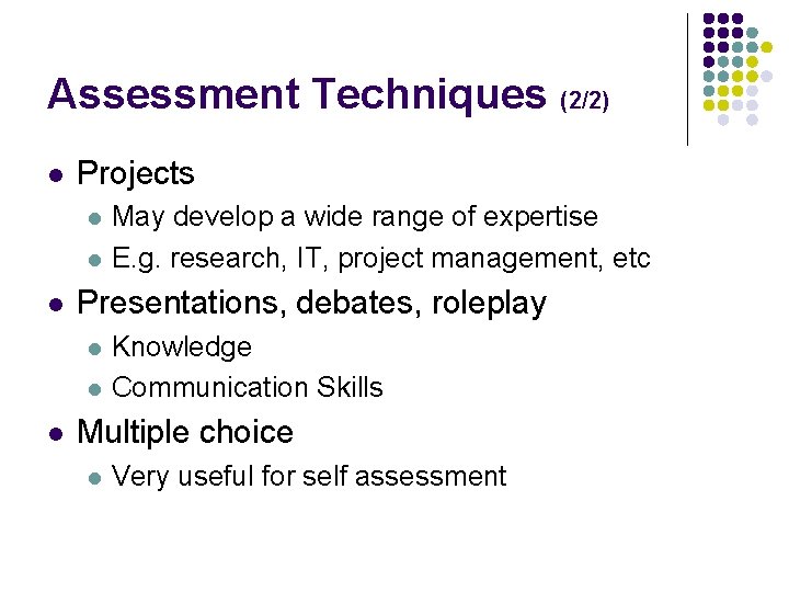 Assessment Techniques (2/2) l Projects l l l Presentations, debates, roleplay l l l