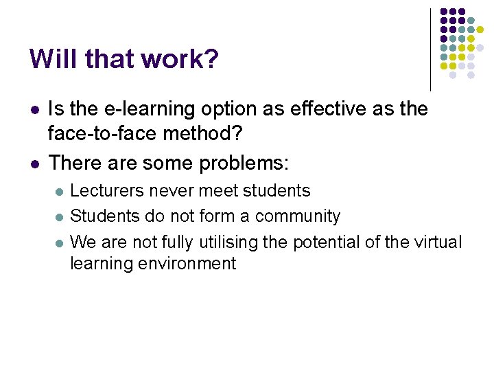 Will that work? l l Is the e-learning option as effective as the face-to-face