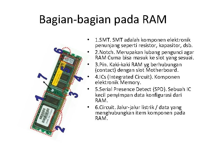 Bagian-bagian pada RAM • 1. SMT adalah komponen elektronik penunjang seperti resistor, kapasitor, dsb.