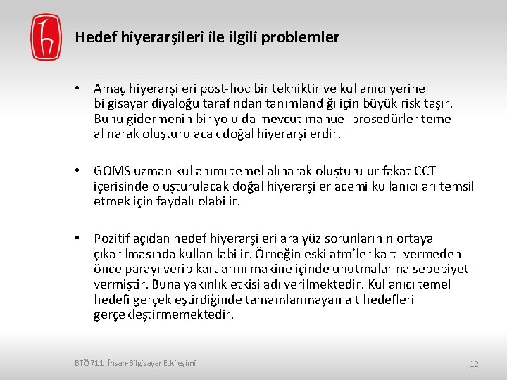 Hedef hiyerarşileri ile ilgili problemler • Amaç hiyerarşileri post-hoc bir tekniktir ve kullanıcı yerine