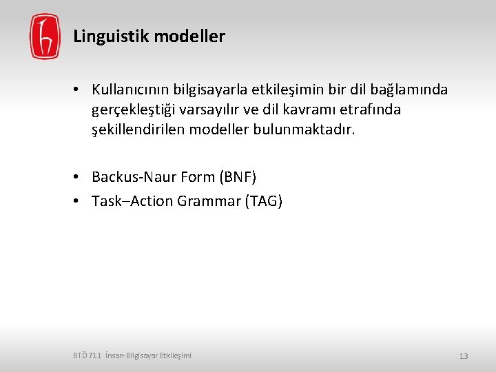 Linguistik modeller • Kullanıcının bilgisayarla etkileşimin bir dil bağlamında gerçekleştiği varsayılır ve dil kavramı