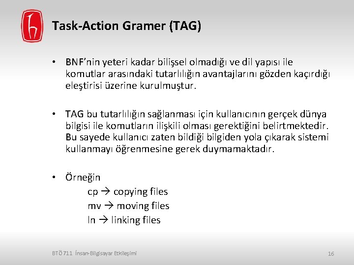 Task-Action Gramer (TAG) • BNF’nin yeteri kadar bilişsel olmadığı ve dil yapısı ile komutlar