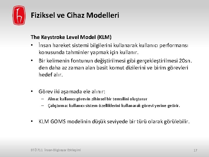 Fiziksel ve Cihaz Modelleri The Keystroke Level Model (KLM) • İnsan hareket sistemi bilgilerini