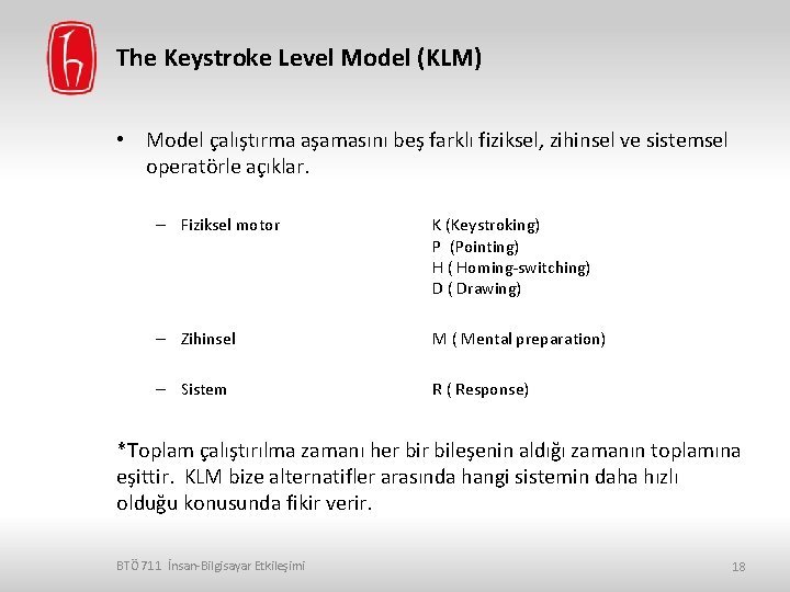 The Keystroke Level Model (KLM) • Model çalıştırma aşamasını beş farklı fiziksel, zihinsel ve