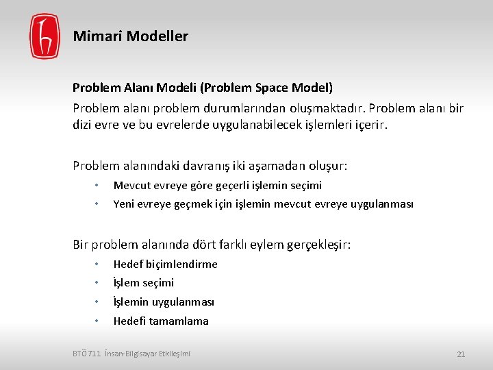 Mimari Modeller Problem Alanı Modeli (Problem Space Model) Problem alanı problem durumlarından oluşmaktadır. Problem