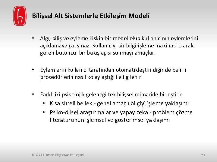 Bilişsel Alt Sistemlerle Etkileşim Modeli • Algı, biliş ve eyleme ilişkin bir model olup