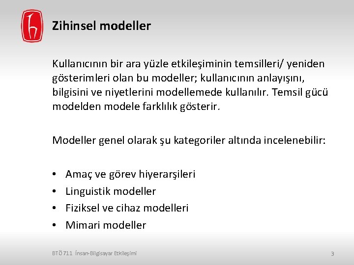 Zihinsel modeller Kullanıcının bir ara yüzle etkileşiminin temsilleri/ yeniden gösterimleri olan bu modeller; kullanıcının