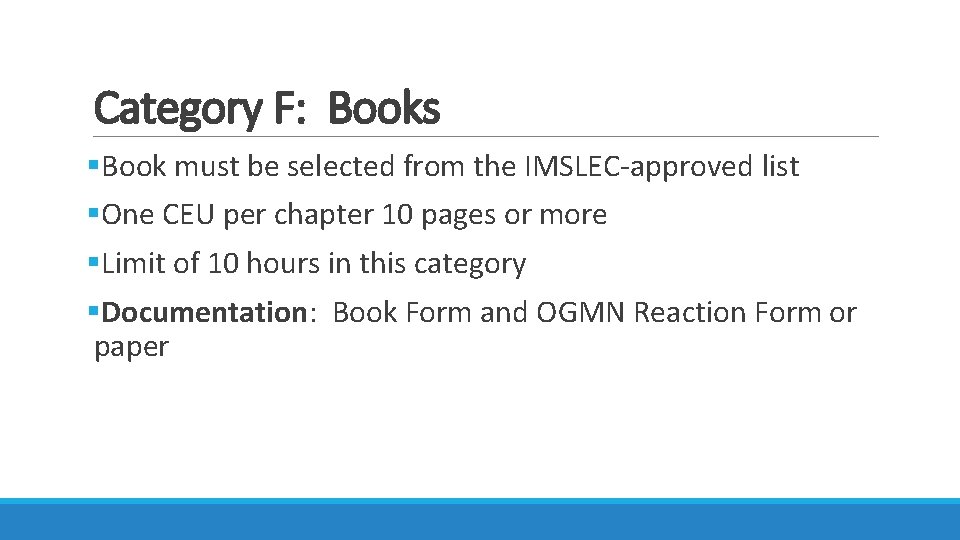 Category F: Books §Book must be selected from the IMSLEC-approved list §One CEU per Category F: Books §Book must be selected from the IMSLEC-approved list §One CEU per
