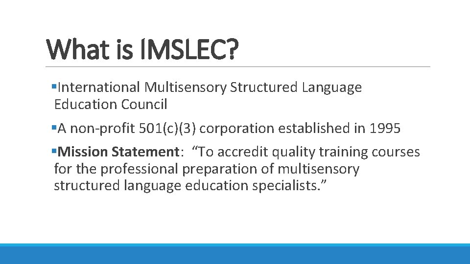 What is IMSLEC? §International Multisensory Structured Language Education Council §A non-profit 501(c)(3) corporation established What is IMSLEC? §International Multisensory Structured Language Education Council §A non-profit 501(c)(3) corporation established