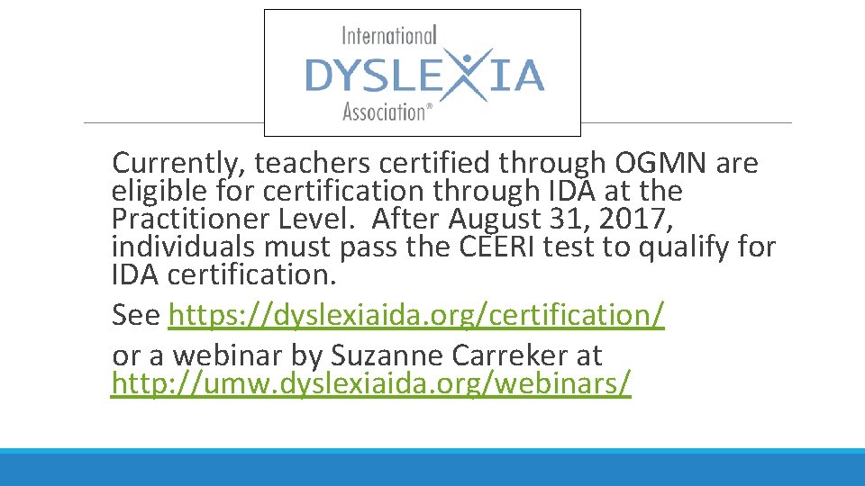 Currently, teachers certified through OGMN are eligible for certification through IDA at the Currently, teachers certified through OGMN are eligible for certification through IDA at the