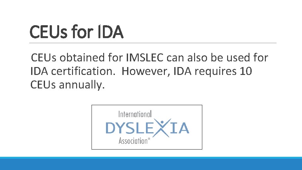 CEUs for IDA CEUs obtained for IMSLEC can also be used for IDA certification. CEUs for IDA CEUs obtained for IMSLEC can also be used for IDA certification.
