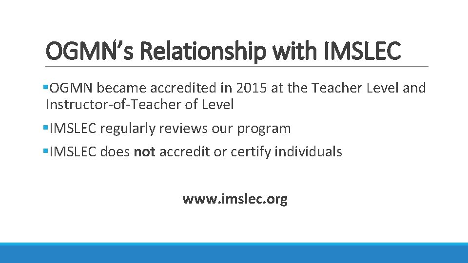 OGMN’s Relationship with IMSLEC §OGMN became accredited in 2015 at the Teacher Level and OGMN’s Relationship with IMSLEC §OGMN became accredited in 2015 at the Teacher Level and