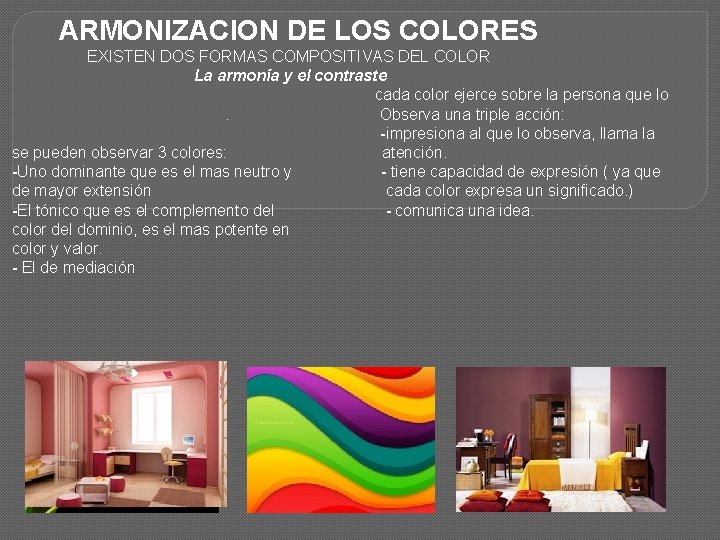 ARMONIZACION DE LOS COLORES EXISTEN DOS FORMAS COMPOSITIVAS DEL COLOR La armonía y el