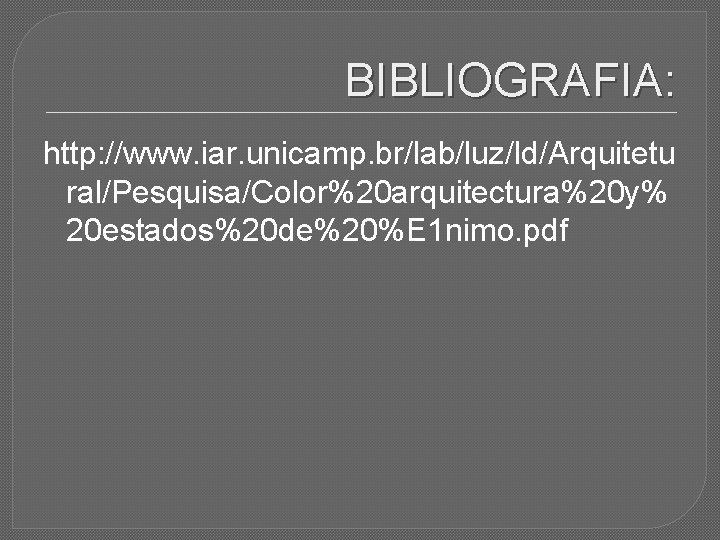 BIBLIOGRAFIA: http: //www. iar. unicamp. br/lab/luz/ld/Arquitetu ral/Pesquisa/Color%20 arquitectura%20 y% 20 estados%20 de%20%E 1 nimo.