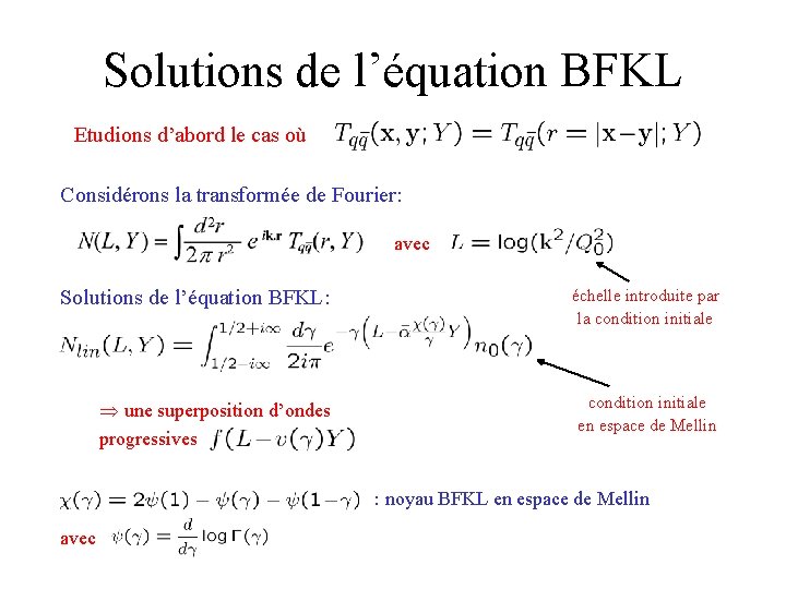  Solutions de l’équation BFKL Etudions d’abord le cas où Considérons la transformée de